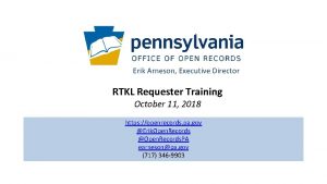 Erik Arneson Executive Director RTKL Requester Training October