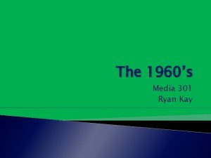 The 1960s Media 301 Ryan Kay Walter Cronkite