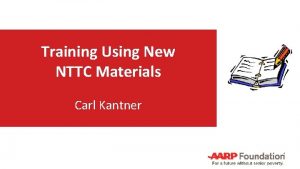 Training Using New NTTC Materials Carl Kantner 2018