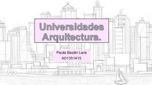 Universidades Arquitectura Paula Bazn Lara A 01351415 Universidad