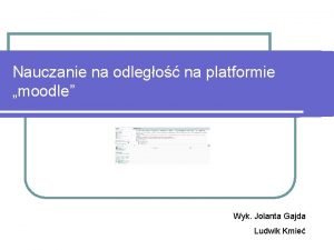 Nauczanie na odlego na platformie moodle Wyk Jolanta