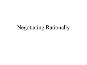 Negotiating Rationally Framing You are a wholesaler of