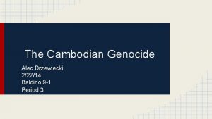 The Cambodian Genocide Alec Drzewiecki 22714 Baldino 9