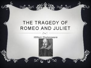 THE TRAGEDY OF ROMEO AND JULIET William Shakespeare