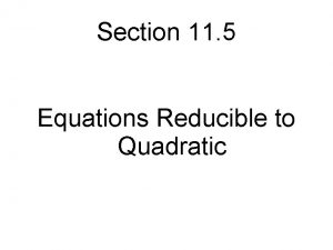 Section 11 5 Equations Reducible to Quadratic Recall
