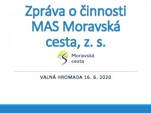 Zprva o innosti MAS Moravsk cesta z s