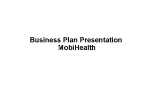 Business Plan Presentation Mobi Health Mobi Health Venture