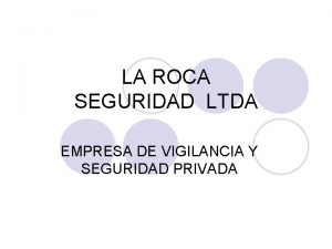 LA ROCA SEGURIDAD LTDA EMPRESA DE VIGILANCIA Y