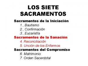 LOS SIETE SACRAMENTOS Sacramentos de la Iniciacin 1