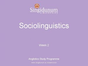 Anglistics Study Programme Sociolinguistics Week 2 Anglistics Study
