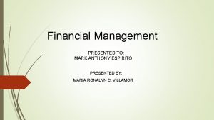 Financial Management Presented to Ma PRESENTED TO MARK