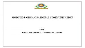 MODULE 6 ORGANISATIONAL COMMUNICATION UNIT 1 ORGANISATIONAL COMMUNICATION