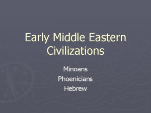 Early Middle Eastern Civilizations Minoans Phoenicians Hebrew Minoan