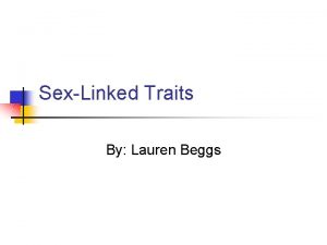 SexLinked Traits By Lauren Beggs Agenda 2262013 n