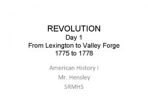 REVOLUTION Day 1 From Lexington to Valley Forge