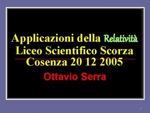 Applicazioni della Relativit Liceo Scientifico Scorza Cosenza 20