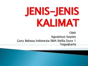 JENISJENIS KALIMAT Oleh Agustinus Suyoto Guru Bahasa Indonesia