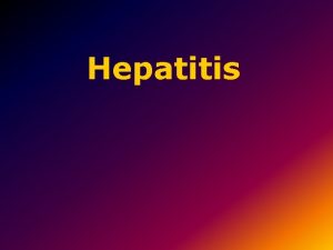 Hepatitis What Is Hepatitis Hepatitis means inflammation of