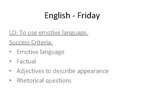 English Friday LO To use emotive language Success