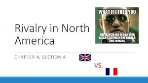 Rivalry in North America CHAPTER 4 SECTION 4