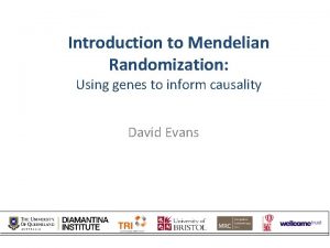 Introduction to Mendelian Randomization Using genes to inform