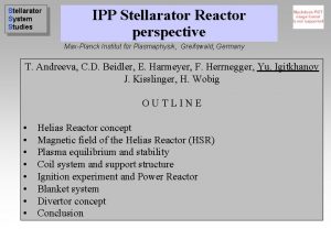Stellarator System Studies IPP Stellarator Reactor perspective MaxPlanck Stellarator System Studies IPP Stellarator Reactor perspective MaxPlanck