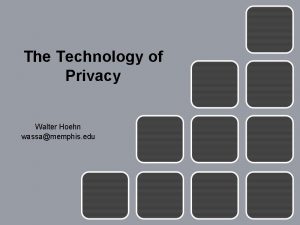 The Technology of Privacy Walter Hoehn wassamemphis edu