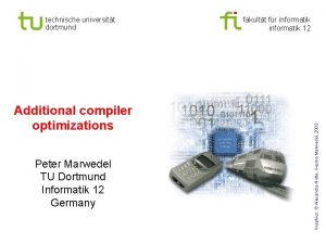 Additional compiler optimizations Peter Marwedel TU Dortmund Informatik