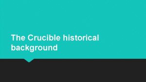 The Crucible historical background The Crucible The play