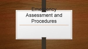 Emergency Assessment and Procedures Emergency Assessment and Procedures