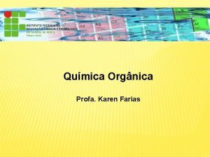 Qumica Orgnica Profa Karen Farias NASCIMENTO DA QUMICA