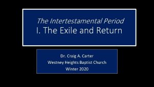 The Intertestamental Period I The Exile and Return