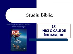 Studiu Biblic 27 NICI O CALE DE NTOARCERE