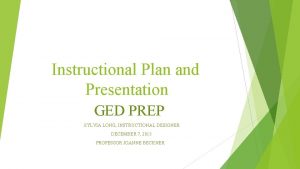 Instructional Plan and Presentation GED PREP SYLVIA LONG