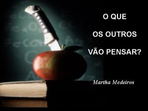 O QUE OS OUTROS VO PENSAR Martha Medeiros