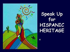 Speak Up for HISPANIC HERITAGE Hispanic Heritage Month