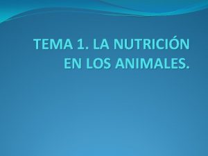 TEMA 1 LA NUTRICIN EN LOS ANIMALES 1