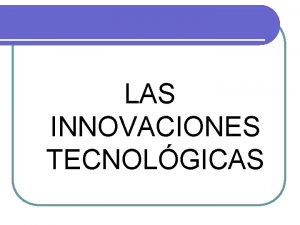 LAS INNOVACIONES TECNOLGICAS La 2 Revolucin Industrial Tras