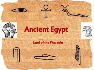 Ancient Egypt Land of the Pharaohs CHAPTER 4