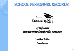 SCHOOL PERSONNEL RECORDS Joy Hofmeister State Superintendent of