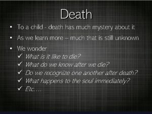 Death To a child death has much mystery