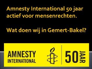 Amnesty International 50 jaar actief voor mensenrechten Wat