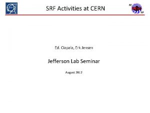 SRF Activities at CERN Ed Ciapala Erk Jensen