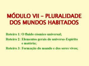 MDULO VII PLURALIDADE DOS MUNDOS HABITADOS Roteiro 1