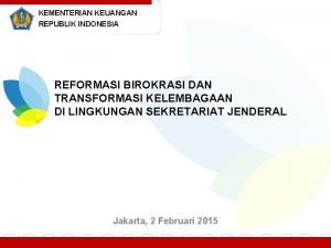 KEMENTERIAN KEUANGAN REPUBLIK INDONESIA REFORMASI BIROKRASI DAN TRANSFORMASI