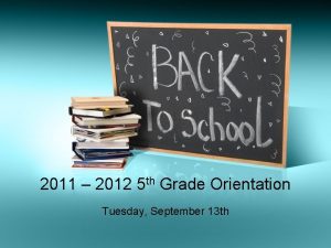 2011 2012 5 th Grade Orientation Tuesday September