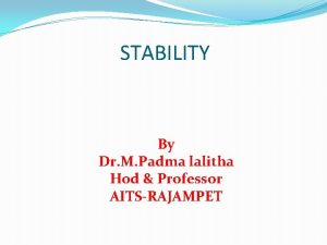 STABILITY By Dr M Padma lalitha Hod Professor