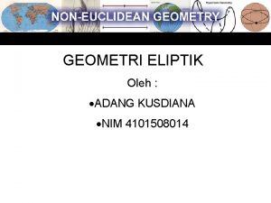 GEOMETRI ELIPTIK Oleh ADANG KUSDIANA NIM 4101508014 If