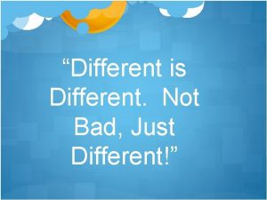 Different is Different Not Bad Just Different S
