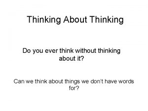 Thinking About Thinking Do you ever think without